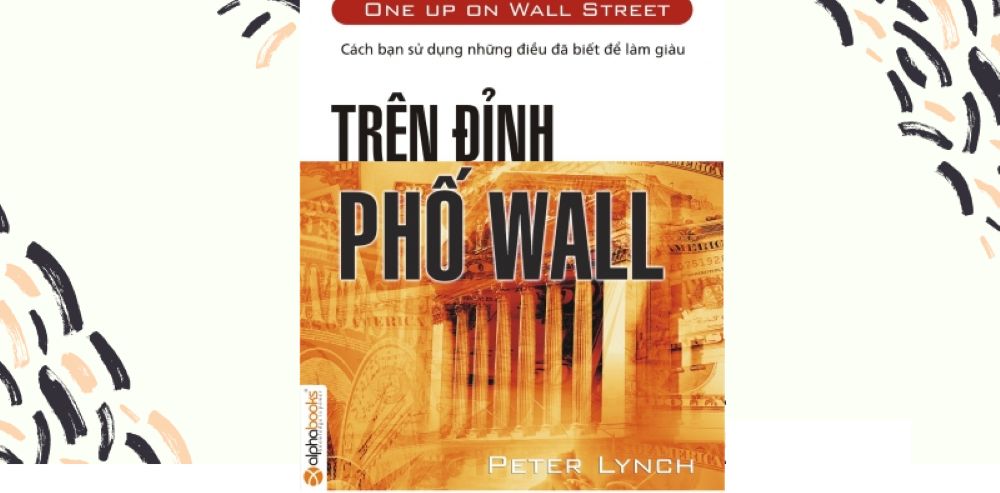 Trên Đỉnh Phố Wall - Peter Lynch 1 Tổng Quan Về Sách Trên Đỉnh Phố Wall