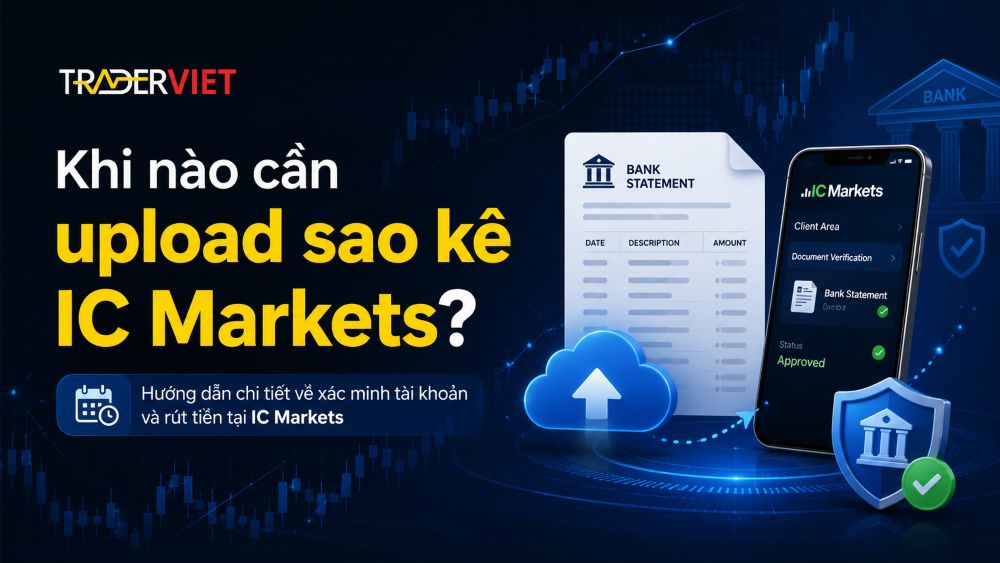 Hướng Dẫn Upload Sao Kê Ic Markets Khi Rút Tiền Về Ngân Hàng Việt Nam 2 Khi Nào Cần Upload Sao Kê Ic Markets?