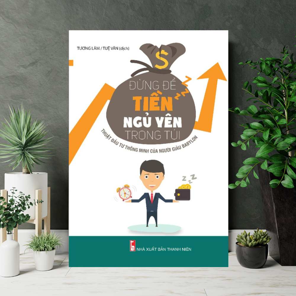 Đừng Để Tiền Ngủ Yên Trong Túi 4 Những Bài Học Từ Đừng Để Tiền Ngủ Yên Trong Túi