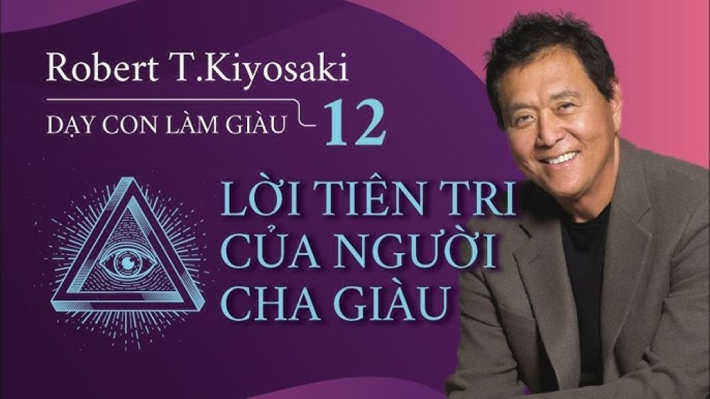 Lời Tiên Tri Của Người Cha Giàu 2 Nội Dung Cốt Lõi Và Những Thông Điệp Đắt Giá