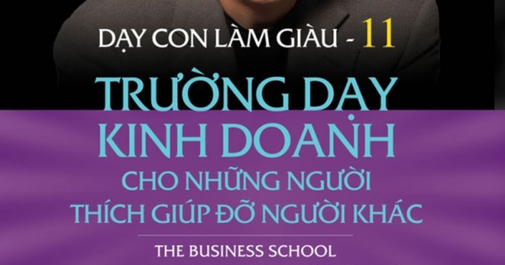 Trường Dạy Kinh Doanh Cho Những Người Thích Giúp Đỡ Người Khác 2 Nội Dung Cốt Lõi Và Những Thông Điệp Đắt Giá
